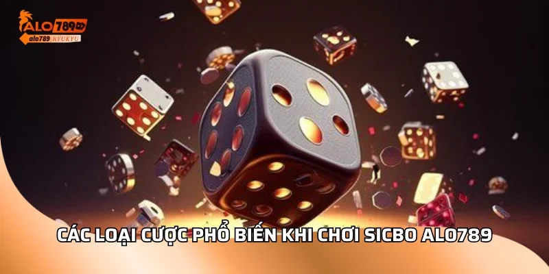 Các loại cược phổ biến khi chơi sicbo ALO789