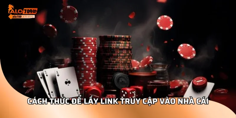 Cách thức để lấy link truy cập vào nhà cái
