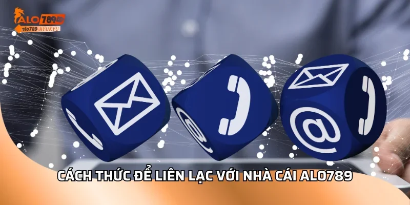 Cách thức để liên lạc với nhà cái ALO789