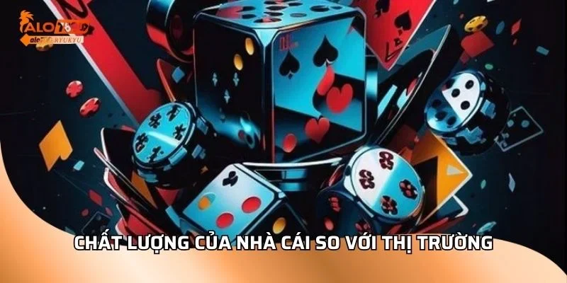 Chất lượng của nhà cái so với thị trường