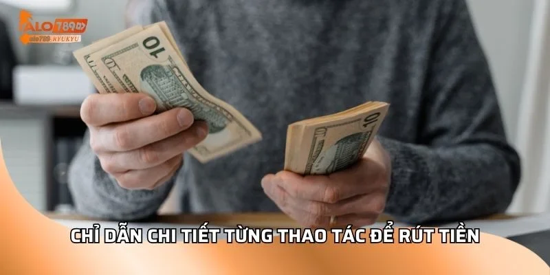 Chỉ dẫn chi tiết từng thao tác để rút tiền