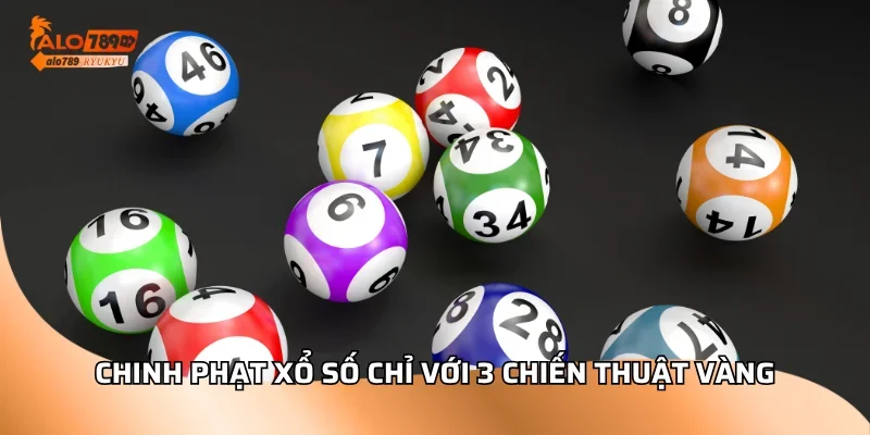 Chinh phạt xổ số chỉ với 3 chiến thuật vàng