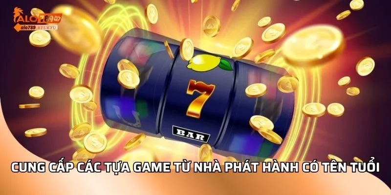 Cung cấp các tựa game từ nhà phát hành có tên tuổi