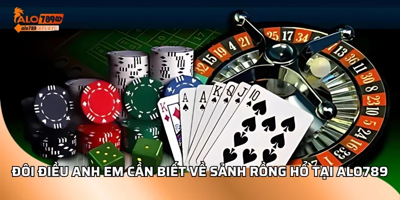 Đôi điều anh em cần biết về sảnh rồng hổ tại ALO789