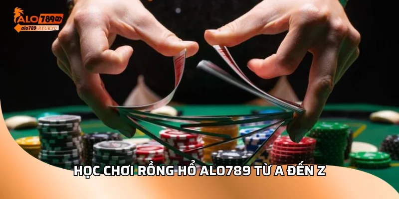 Học chơi rồng hổ ALO789 từ a đến z
