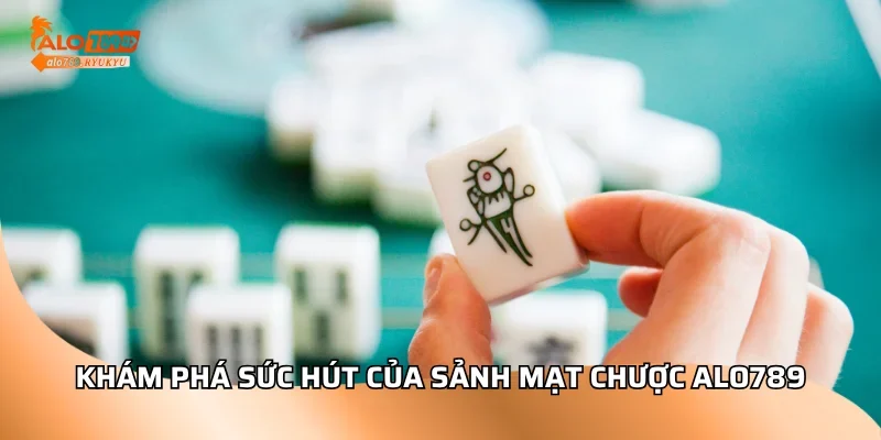 Khám phá sức hút của sảnh mạt chược ALO789
