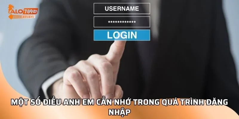 Một số điều anh em cần nhớ trong quá trình đăng nhập