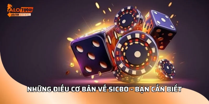 Những điều cơ bản về sicbo - Bạn cần biết