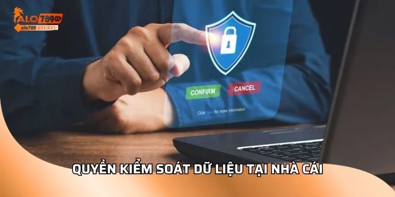 Quyền kiểm soát dữ liệu tại nhà cái
