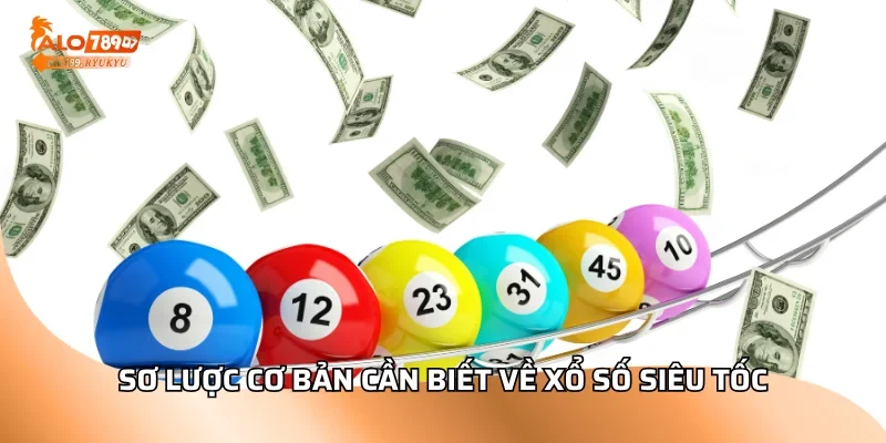 Sơ lược cơ bản cần biết về xổ số siêu tốc