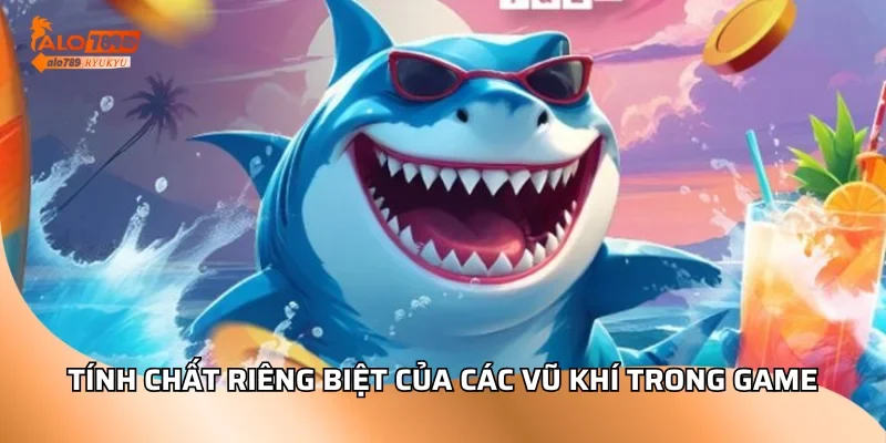 Tính chất riêng biệt của các vũ khí trong game